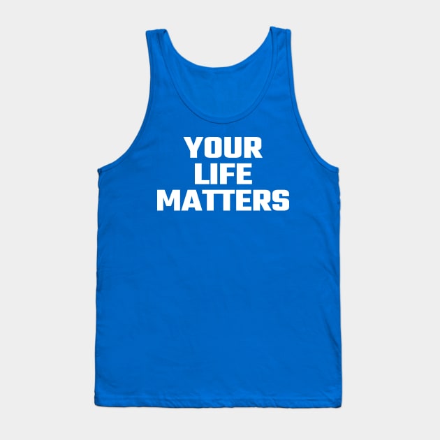 your life matters Tank Top by Ojo Dewe